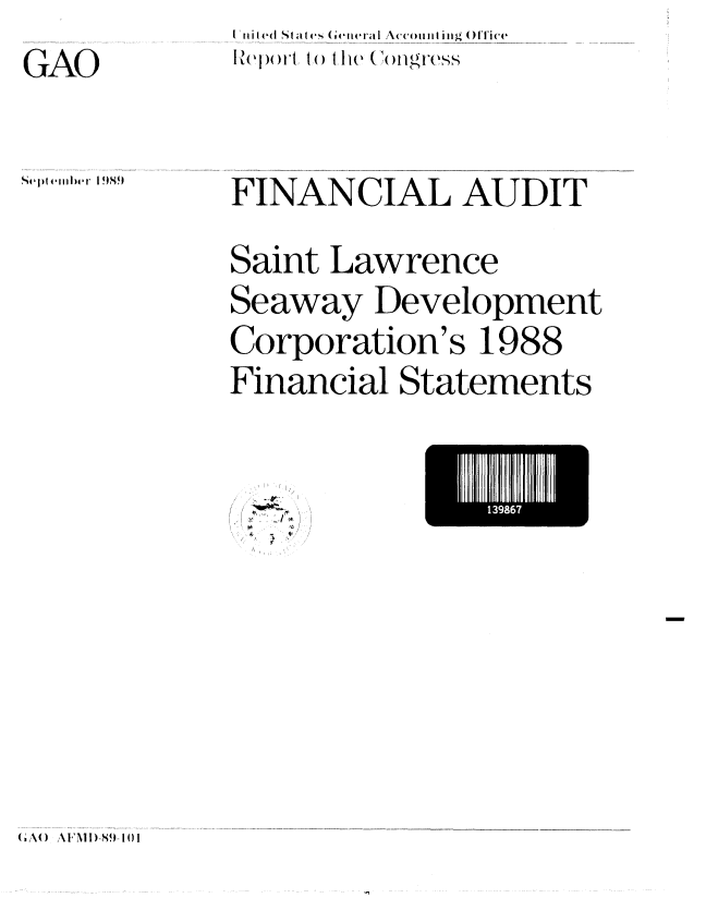 handle is hein.gao/gaobabpth0001 and id is 1 raw text is: II iled Sta le,   eikera  Acc tiiI g (* )ieS


GAO


septmbe (k11I99


FINANCIAL AUDIT
Saint Lawrence
Seaway Development
Corporation's 1988
Financial Statements

            I398E


(;,No(  AF I D'I-8,9-I ()


