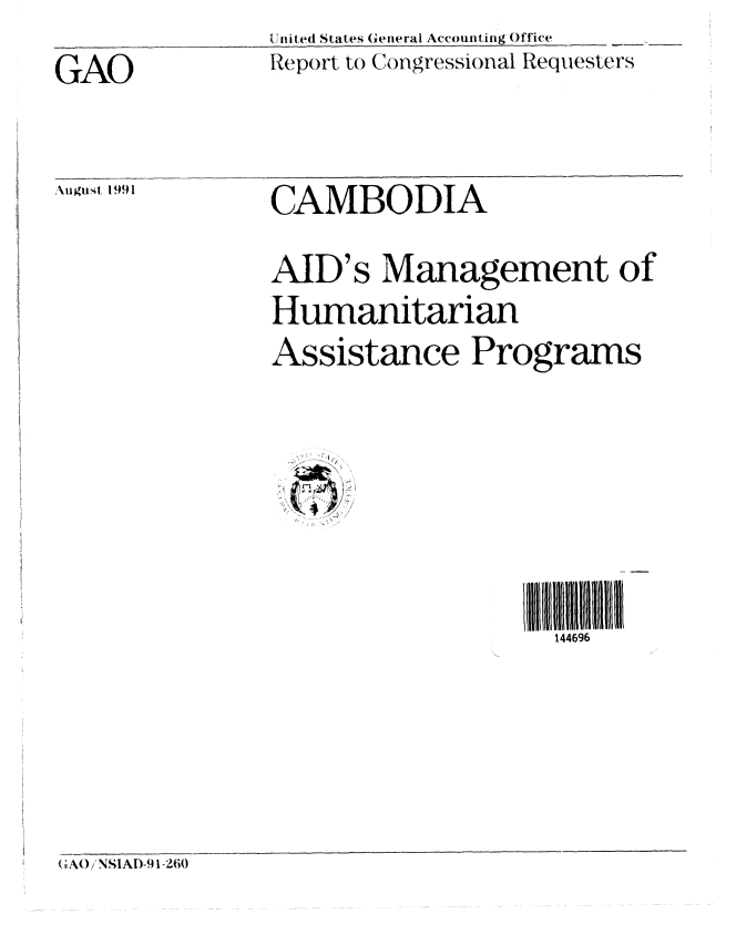handle is hein.gao/gaobabrcl0001 and id is 1 raw text is: United States General Accounting Office
Report to Congressional Requesters


GAO

Aigivi, 1991


CAMBODIA
AID's Management of
Humanitarian
Assistance Programs


1446II9Ill liltii6
  144696


(GAO/ NSIAD-91-260


