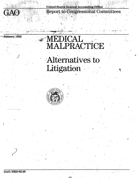 handle is hein.gao/gaobabrkf0001 and id is 1 raw text is: United States.G!eieral Actoli ilg Office


   p                  t


- iUzi]ua~y -    u77~


MAEDICAL
MALPRACTICE


A.lternatives. to
Litigation


GAO/11RD-92-28


