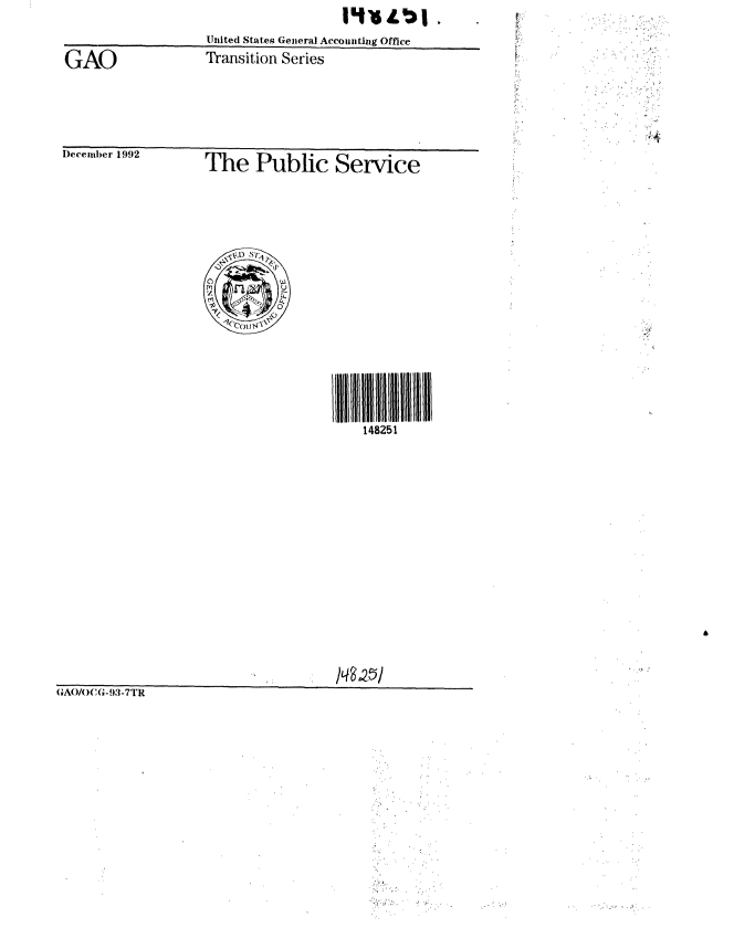 handle is hein.gao/gaobabsfr0001 and id is 1 raw text is: ITLI4L .


GAO


L)ecelmber 1992J)


United States General Accounting Office
Transition Series


The Public Service


148251


(GA( )/)CG-93-7TR


