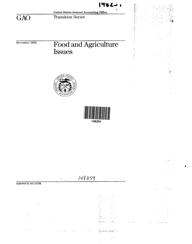 handle is hein.gao/gaobabsfz0001 and id is 1 raw text is: 

                  United States General Accounting Office

GAO               Transition Series


4


December 1992


Food and Agriculture

Issues


148259


GAO/OCC G-93-15TR


