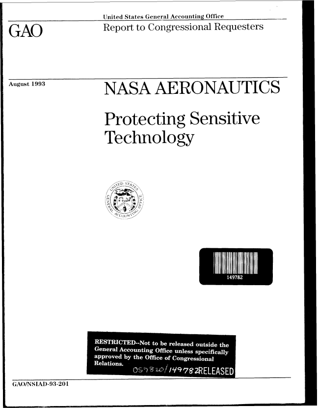 handle is hein.gao/gaobabsso0001 and id is 1 raw text is: United States Genieral Accounting Office


GAO


Report to Congressional Requesters


August 1993


NASA AERONAUTICS

Protecting Sensitive
Technology


                                E7 I-


GAO/NSIAD-93-201


