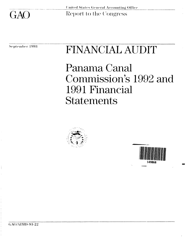 handle is hein.gao/gaobabsto0001 and id is 1 raw text is: RepIor't to lhe (Congress


set ember 1993


FINANCIAL AUDIT
Panama Canal
Commission's 1992 and
1991 Financial
Statements


149868


A(I I D -93-22


GAC)


