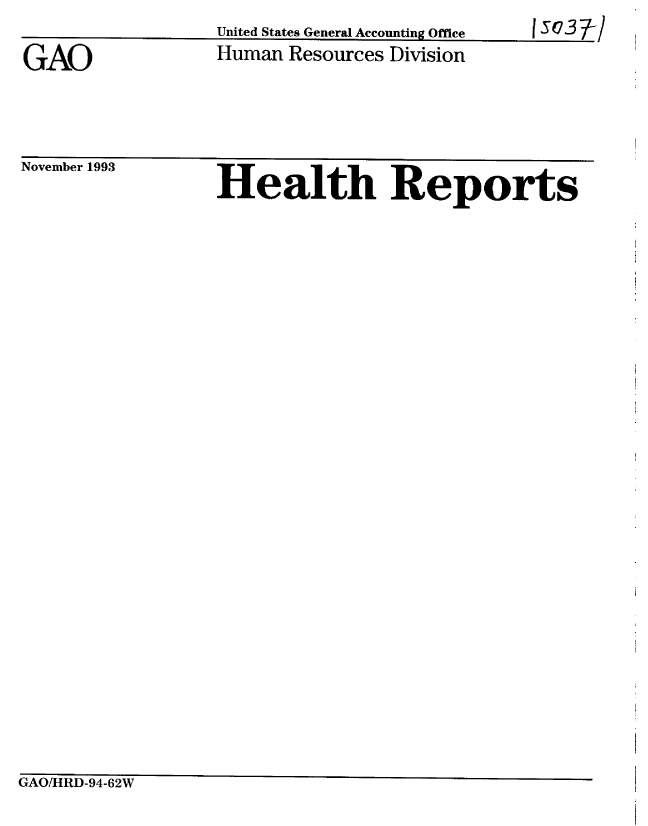 handle is hein.gao/gaobabsxl0001 and id is 1 raw text is: 

GAO


United States General Accounting Office
Human Resources Division


15037-1
    'A


November 1993


Health Reports


GAO/HRD-94-62W


1503 7-


!


