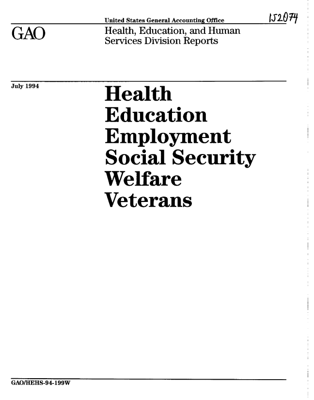 handle is hein.gao/gaobabtjj0001 and id is 1 raw text is: GAO


United States General Accounting Office
Health, Education, and Human
Services Division Reports


y 1994   Health
              Education
              Employment
              Social Security
              Weltare
              Veterans


GAOIHEHS-94-199W


I-071


