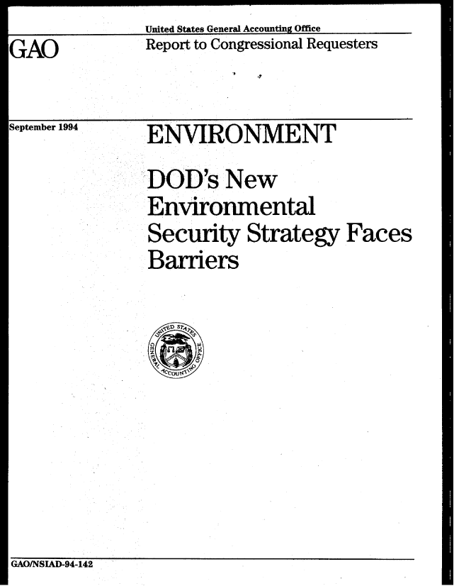 handle is hein.gao/gaobabtns0001 and id is 1 raw text is:                United States General Accounting Office
GAO            Report to Congressional Requesters


September 1994


ENVIRONMENT


DOD's New
Environmental
Security Strategy Faces
Barriers


GAO/NSIAD-94-142


