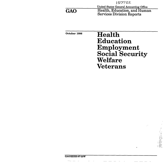 handle is hein.gao/gaobabuvi0001 and id is 1 raw text is: United States General Accounting Office
Health, Education, and Human
Services Division Reports


Health
Education
Employment
Social Security
Welfare
Veterans


GAOIHEHS-97-29W


GAO


October 1996



