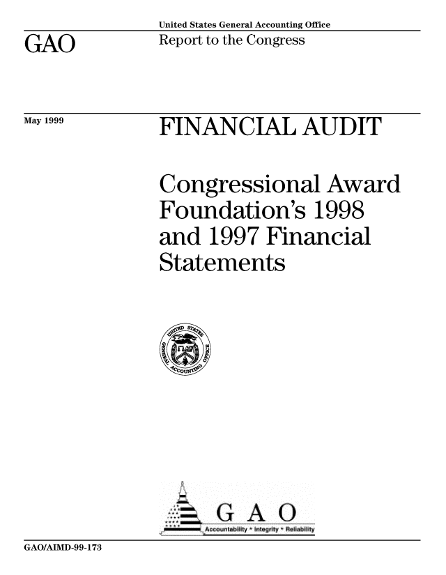 handle is hein.gao/gaobabwlj0001 and id is 1 raw text is: United States General Accounting Office
Report to the Congress


GAO


May 1999


FINANCIAL AUDIT


Congressional Award
Foundation's 1998
and 1997 Financial
Statements


-        A IA 0


GAO/AIMD-99-173


