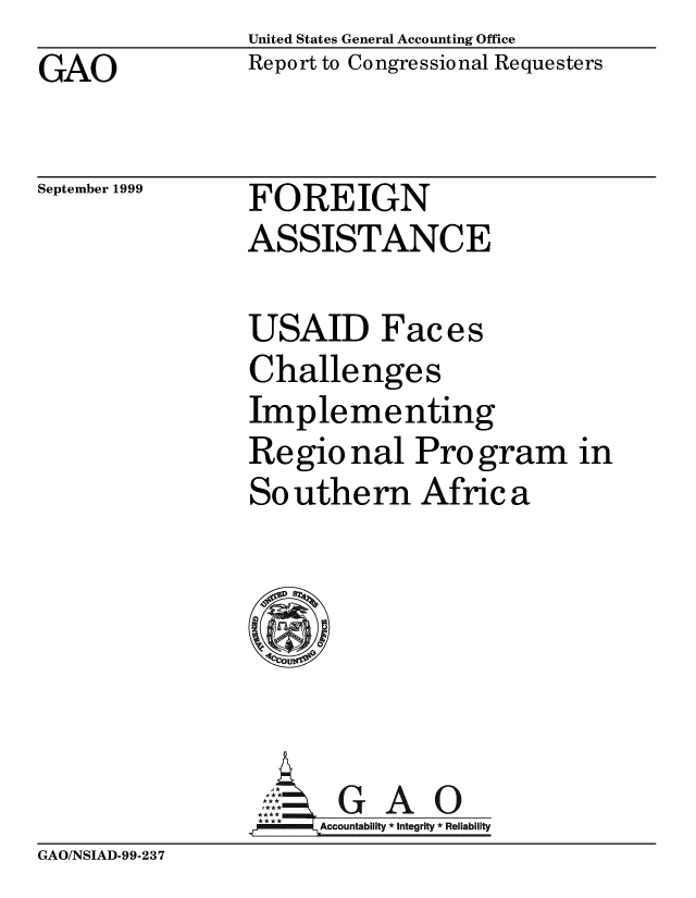 handle is hein.gao/gaobabwvt0001 and id is 1 raw text is: United States General Accounting Office
Report to Congressional Requesters


GAO


September 1999


FOREIGN
ASSISTANCE


USAID Faces
Challenges
Implementing
Regio nal Program in
So uthern Africa







. *   Accountability * Integrity * Reliability


GAO/NSIAD-99-237


