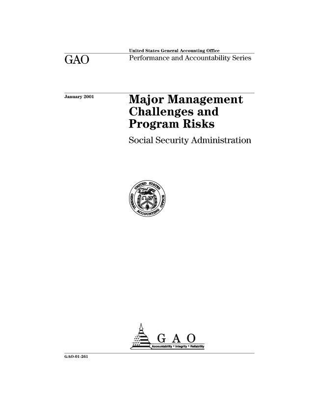 handle is hein.gao/gaobabxnf0001 and id is 1 raw text is: 




GAO


January 2001


United States General Accounting Office
Performance and Accountability Series



Major Management
Challenges and
Program Risks
Social Security Administration


... GAO
     Accuntablllty * integrity * Reliability


GAO-01-261


