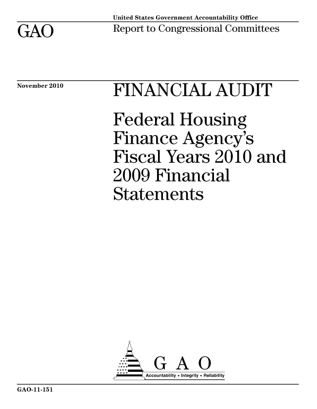 handle is hein.gao/gaobacetd0001 and id is 1 raw text is: United States Government Accountability Office
Report to Congressional Committees


GAO


November 2010


FINANCIAL AUDIT
Federal Housing
Finance Agency's
Fiscal Years 2010 and
2009 Financial
Statements







       G A 0
F    Accountability * Integrity * Reliability


GAO-11-151


