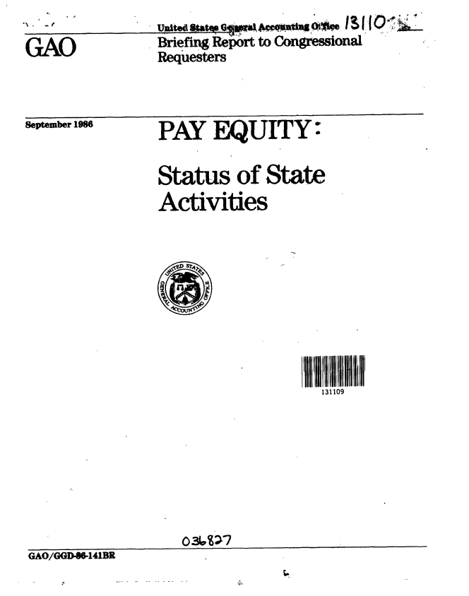 handle is hein.gao/gaobachvh0001 and id is 1 raw text is: 

GAO


Briefing Report to Ir    ssional
Requesters


September 1986


PAY EQUITY


Status of State
Activities


131109


GAO/GGD.6-141BR


