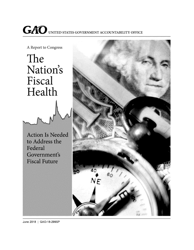 handle is hein.gao/gaobacplj0001 and id is 1 raw text is: 
GAO0


UNITED STATES GOVERNMENT ACCOUNTABILITY OFFICE


A Report to Congress
The
Nation's
Fiscal
Health
          A


June 2018 1 GAO-1 8-299SP


