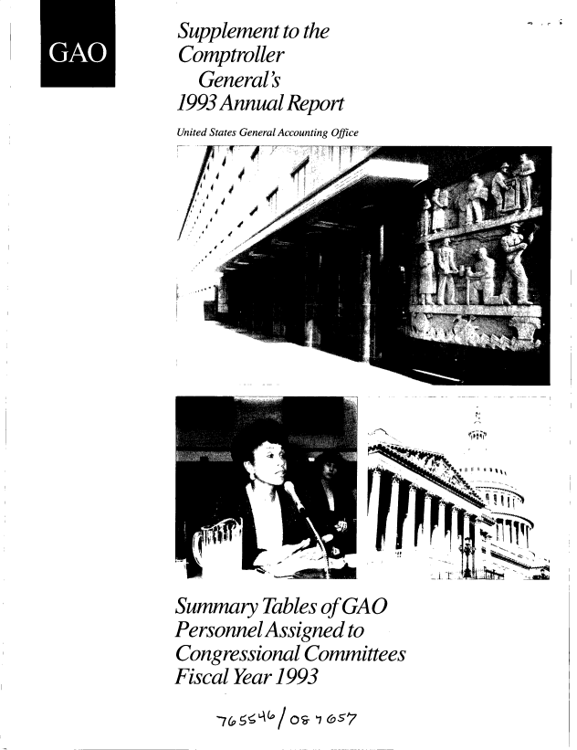 handle is hein.gao/gaobactwg0001 and id is 1 raw text is: Supplement to the
Comptroller
  General '
1993 Annual Report
United States General Accounting Office


eqZ


Summary   Tables of GAO
Personnel Assigned to
Congressional Committees
Fiscal Year 1993


`7& ,  / O -) -7 ,57


