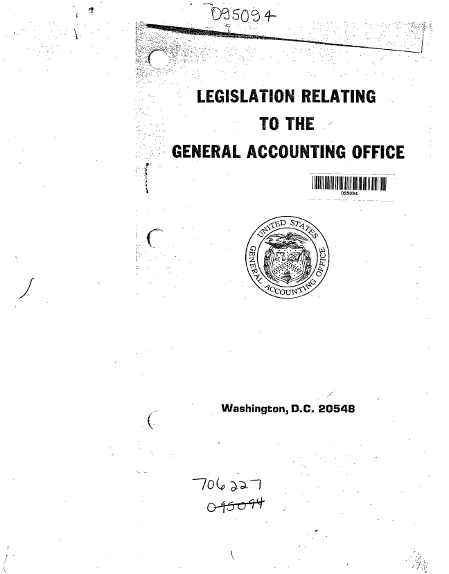 handle is hein.gao/gaobacumd0001 and id is 1 raw text is:      050 0




   LEGISLATION RELATING

          TO THE

GENERAL  ACCOUNTING  OFFICE

                    095094

             SSW











      Washington, D.C. 20548


r<'


