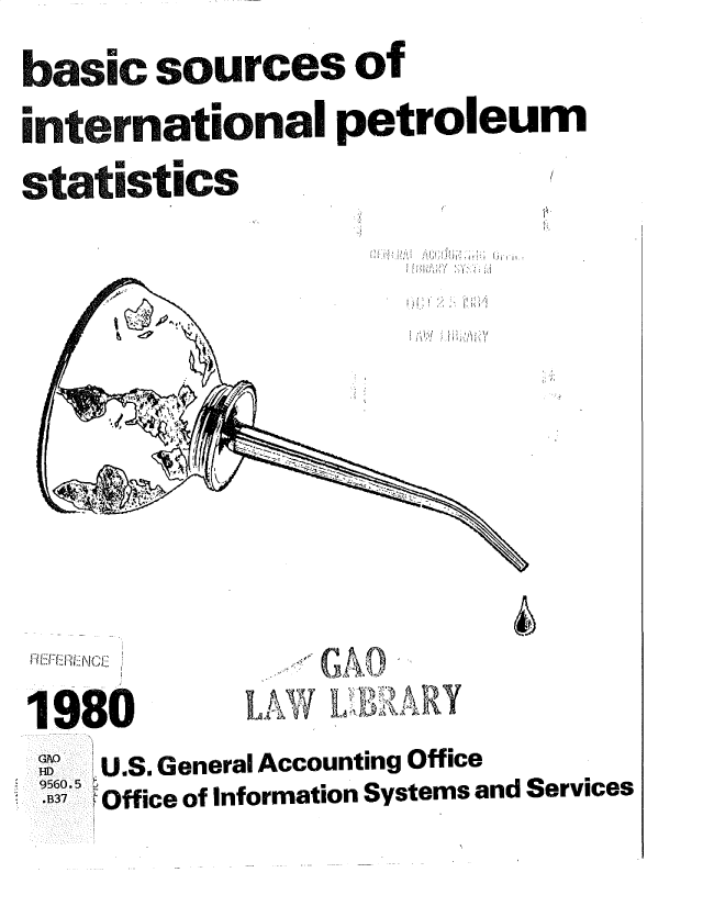 handle is hein.gao/gaobacuqz0001 and id is 1 raw text is: basic sources   of
international  petroleum
statistics








1980       LkYalihtAR
    GGAO
 M I U.S. General Accounting Office
 .B37   Office of Information Systems and Services



