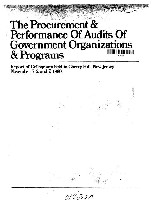 handle is hein.gao/gaobacuwk0001 and id is 1 raw text is: Rit


Report of Colloquium held in Cherry Hill New Jersey
November 5, 6 and 7 1980


0/ g. e ?


The  Procurement &
Performance Of Audits Of
Government Organizations
&  Pro grams                1162 8 J


