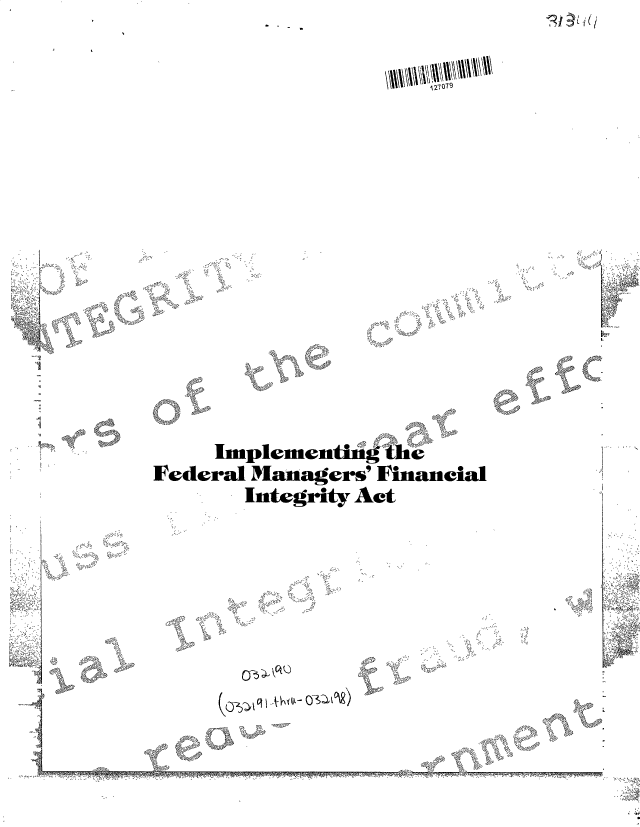 handle is hein.gao/gaobacvsa0001 and id is 1 raw text is: 
































49


I


  0i.














  NEW1
g k -~


  OP4T
1    v,


vil


>z42 ~'~.,-A~a-J*. -


     Implementigthe

Federal Managers' Financial

       Integrity Act










   V4



               \ -n


C


     It
g
  &',ggoo


,0
two


di&


1 27079


