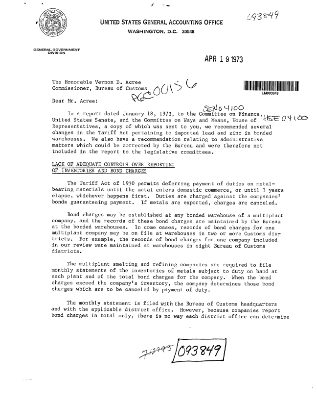 handle is hein.gao/gaobacxha0001 and id is 1 raw text is: 


                      UNITED STATES GENERAL ACCOUNTING  OFFICE
                               WASHINGTON,  D.C. 20548


GENERAL GOVERNMENT
     DIVISION
                                                        APR  1,9 1973



      The Honorable Vernon D. Acree
      Commissioner, Bureau of Customs

      Dear Mr. Acree:

           In a report dated January 18, 1973, to the Committee on Finance,
      United States Senate, and the Committee on Ways and Means, House of  41cEO        C
      Representatives, a copy of which was sent to you, we recommended several
      changes in the Tariff Act pertaining to imported lead and zinc in bonded
      warehouses.  We also have a recommendation relating to administrative
      matters which could be corrected by the Bureau and were therefore not
      included in the report to the legislative committees.

      LACK OF ADEQUATE CONTROLS OVER REPORTING
      OF INVENTORIES AND BOND CHARGES

           The Tariff Act of 1930 permits deferring payment of duties on metal-
      bearing materials until the metal enters domestic commerce, or until 3 years
      elapse, whichever happens first.  Duties are charged against the companies'
      bonds guaranteeing payment.  If metals are exported, charges are canceled.

           Bond charges may be established at any bonded warehouse of a multiplant
      company, and the records of these bond charges are maintained by the Bureau
      at the bonded warehouses.  In come cases, records of bond charges for one
      multiplant company may be on file at warehouses in two or more Customs disr
      tricts.  For example, the records of bond charges for one company included
      in our review were maintained at warehouses in eight Bureau of Customs
      districts.

           The multiplant smelting and refining companies are required to file
      monthly statements of the inventories of metals subject to duty on hand at
      each plant and of the total bond charges for the company.  When the bond
      charges exceed the company's inventory, the company determines those bond
      charges which are to be canceled by payment of duty.

           The monthly statement is filed with the Bureau of Customs headquarters
      and with the applicable district office.  However, because companies report
      bond charges in total only, there is no way each district office can determine


