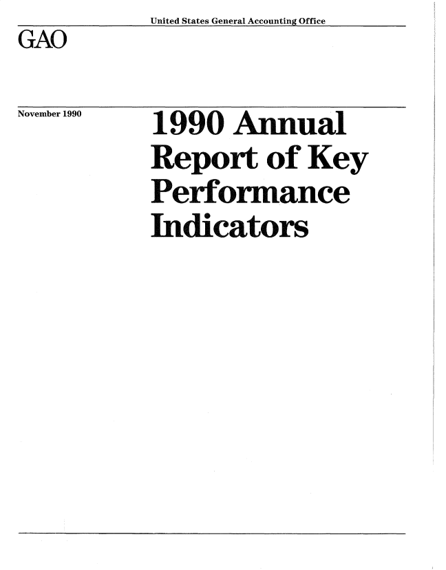 handle is hein.gao/gaobadscj0001 and id is 1 raw text is:             United States General Accounting Office
GAO


November 1990


1990 Annual
Report of Key
Performance
Indicators


