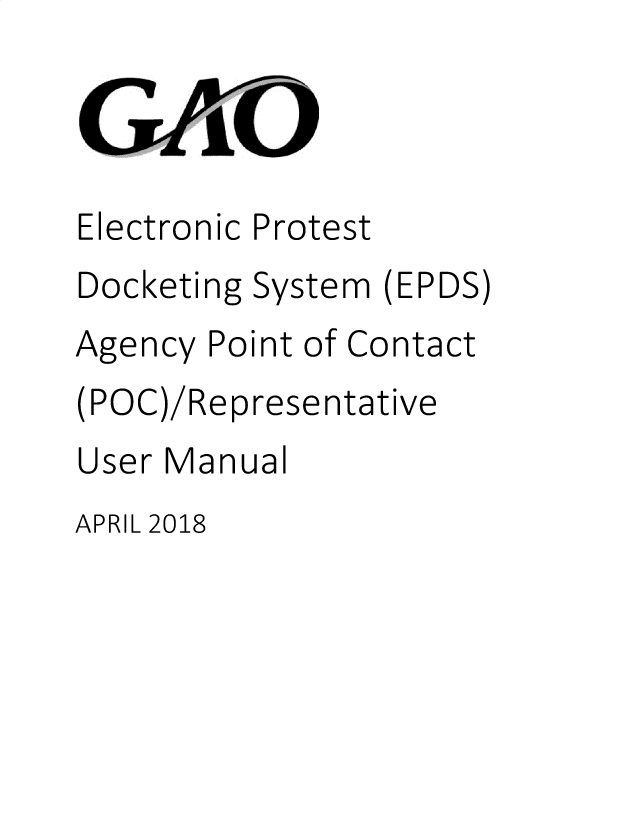 handle is hein.gao/gaobadtxs0001 and id is 1 raw text is: 



Electronic Protest
Docketing System (EPDS)
Agency Point of Contact
(POC)/Representative
User Manual


APRIL 2018


