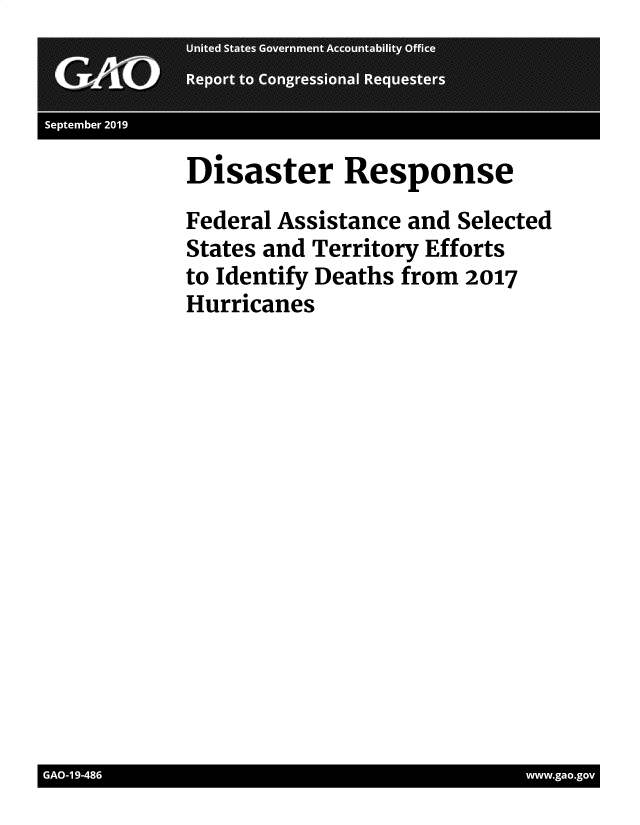 handle is hein.gao/gaobadzyh0001 and id is 1 raw text is: 


I . Setm e  2019


Disaster Response
Federal Assistance and Selected
States and Territory Efforts
to Identify Deaths from 2017
Hurricanes


I A146                               www.a.gov


