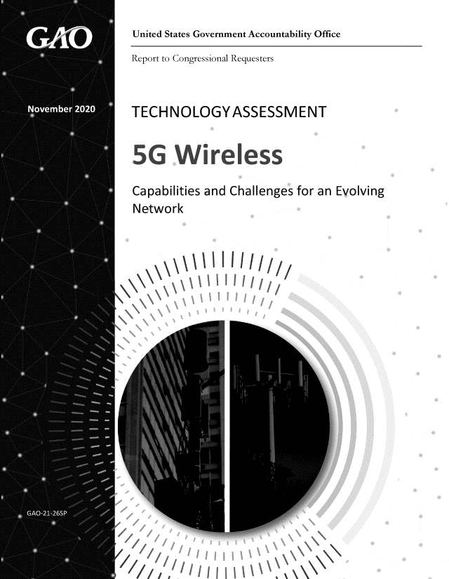 handle is hein.gao/gaobaecav0001 and id is 1 raw text is: 
United States Government Accountability Office
Report to Congressional Requesters



TECHNOLOGYASSESSMENT


5G Wireless

Capabilities and Challenges for an Evolving
Network


/\             \


I


