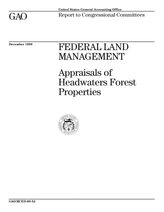 handle is hein.gao/gaocrptaiqz0001 and id is 1 raw text is: United States General Accounting Office
Report to Congressional Committees


GAO


December 1998


FEDERAL LAND
MANAGEMENT

Appraisals of
Headwaters Forest
Properties


GAO/RCED-99-52


