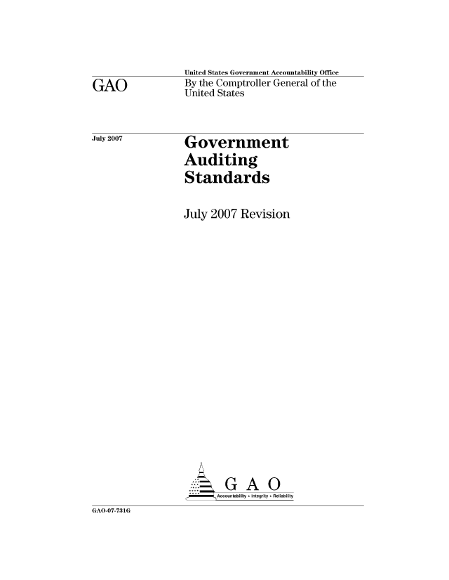 handle is hein.gao/gaocrptavgx0001 and id is 1 raw text is: 





GAO


July 2007


United States Government Accountability Office
By the Comptroller General of the
United States



Government
Auditing
Standards


July 2007 Revision





















        GAO
        Accountability * Integrity * Reliability


GAO-07-731G


