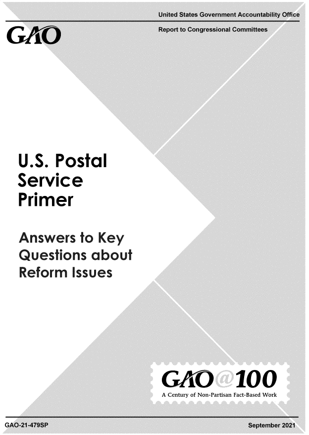 handle is hein.gao/gaomfd0001 and id is 1 raw text is: Report to CongressionaI Committees
U.S. Postal
Service
Primer
Answers to Key
Questions about
Reform Issues
GAO 100
A Century of Non-Partisan Fact-Based Work


