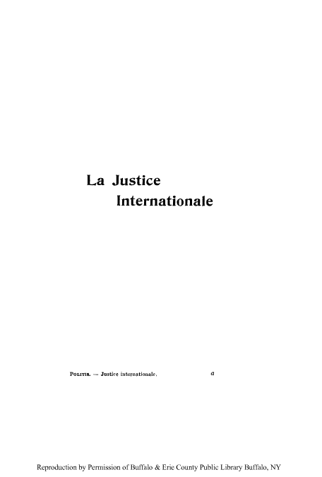 handle is hein.hoil/jucintnat0001 and id is 1 raw text is: La Justice
Internationale
PoLrTIS. - Justice internationale,     a

Reproduction by Permission of Buffalo & Erie County Public Library Buffalo, NY


