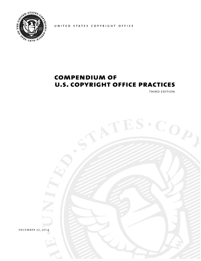 handle is hein.intprop/cmuscp0001 and id is 1 raw text is: UNITED  STATES  COPYRIGHT  OFFICE

COMPENDIUM OF
U.S. COPYRIGHT OFFICE PRACTICES
THIRD EDITION

DECEMBER 22, 2014


