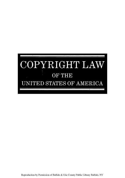 handle is hein.intprop/copylaw0013 and id is 1 raw text is: Reproduction by Permission of Buffalo & Erie County Public Library Buffalo, NY

COPYRIGHT LAW
OF THE
UNITED STATES OF AMERICA



