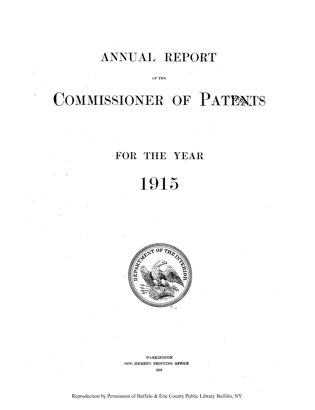 handle is hein.intprop/corep0153 and id is 1 raw text is: ANNUAL REPORT
OF THE
COMMISSIONER OF PATTS

FOR THE YEAR
1915

WASHINGTON
GOVj;RNMENT PRINTING OFFICE
1916

Reproduction by Permission of Buffalo & Erie County Public Library Buffalo, NY


