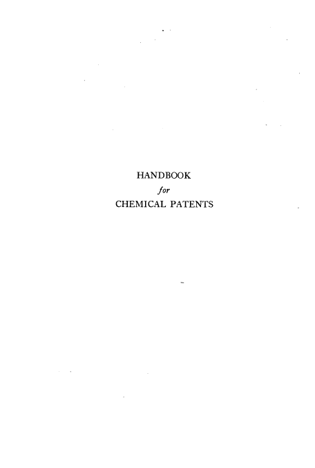 handle is hein.intprop/hdorchep0001 and id is 1 raw text is: HANDBOOK
for
CHEMICAL PATENTS


