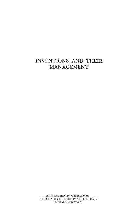 handle is hein.intprop/intham0001 and id is 1 raw text is: INVENTIONS AND THEIR
MANAGEMENT
REPRODUCTION BY PERMISSION OF
THE BUFFALO & ERIE COUNTY PUBLIC LIBRARY
BUFFALO, NEW YORK


