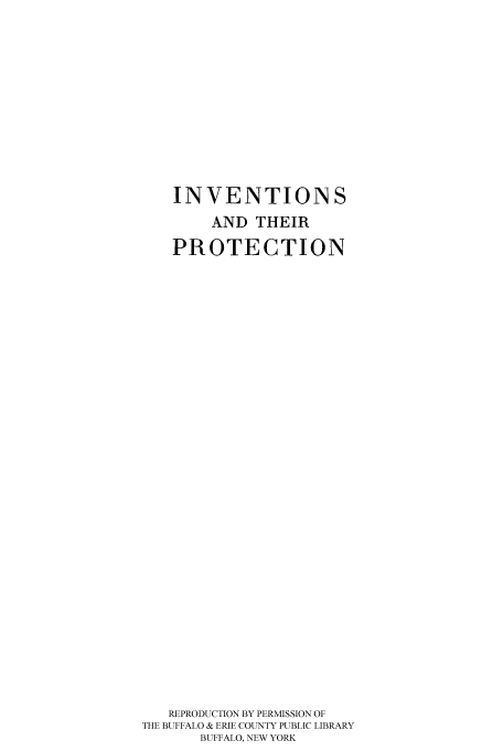 handle is hein.intprop/intheir0001 and id is 1 raw text is: INVENTIONS
AND THEIR
PROTECTION
REPRODUCTION BY PERMISSION OF
THE BUFFALO & ERIE COUNTY PUBLIC LIBRARY
BUFFALO, NEW YORK


