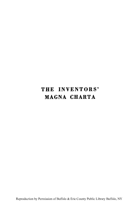 handle is hein.intprop/invemag0001 and id is 1 raw text is: THE INVENTORS'
MAGNA CHARTA

Reproduction by Permission of Buffalo & Erie County Public Library Buffalo, NY


