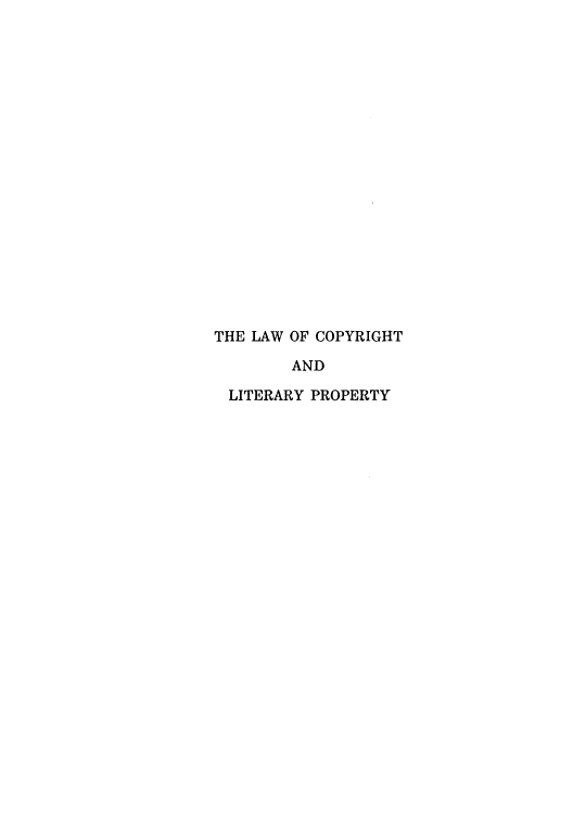 handle is hein.intprop/lawcoplp0001 and id is 1 raw text is: THE LAW OF COPYRIGHT
AND
LITERARY PROPERTY


