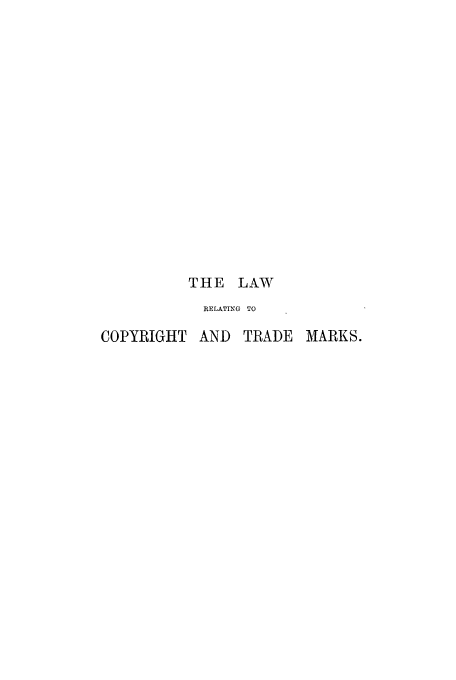 handle is hein.intprop/lreinmart0001 and id is 1 raw text is: THE LAW
RELATING TO
COPYRIGHT AND TRADE MARKS.


