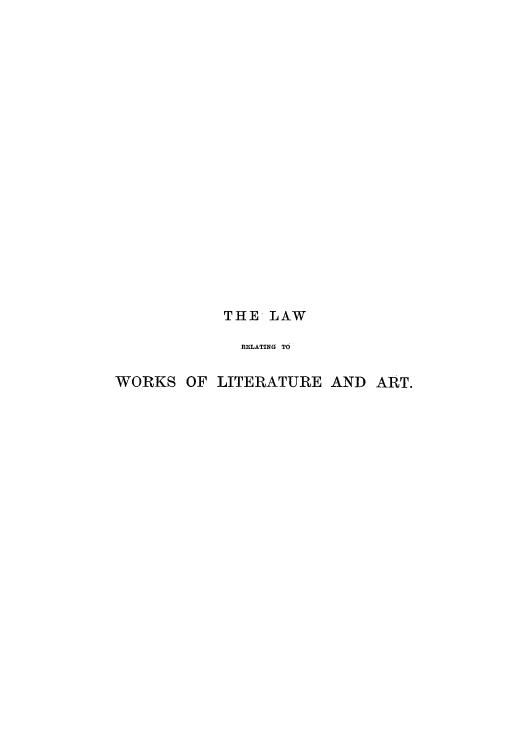 handle is hein.intprop/lrwobat0001 and id is 1 raw text is: THE LAW
RELATING TO
WORKS OF LITERATURE AND ART.


