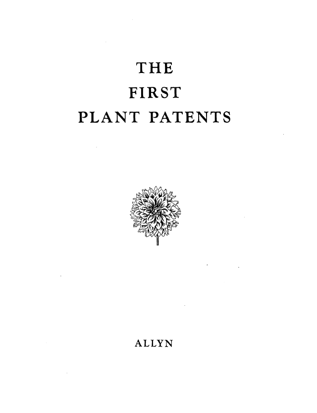 handle is hein.intprop/rstantent0001 and id is 1 raw text is: THE
FIRST
PLANT PATENTS

ALLYN


