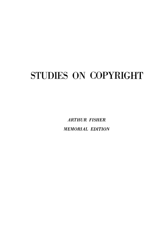 handle is hein.intprop/stucop0001 and id is 1 raw text is: STUDIES ON COPYRIGHT
ARTHUR FISHER
MEMORIAL EDITION


