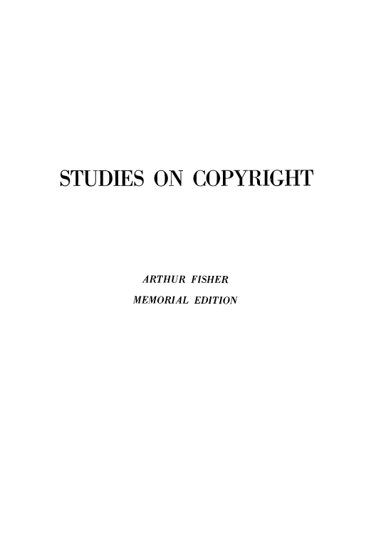handle is hein.intprop/stucop0002 and id is 1 raw text is: STUDIES ON COPYRIGHT
ARTHUR FISHER
MEMORIAL EDITION


