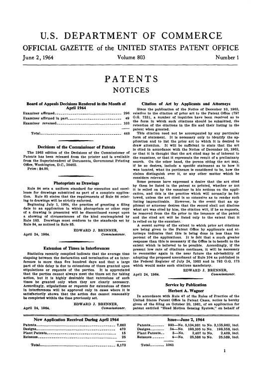 handle is hein.intprop/uspagaz0540 and id is 1 raw text is: U.S. DEPARTMENT OF COMMERCE
OFFICIAL GAZETTE of the UNITED STATES PATENT OFFICE

June 2, 1964

Volume 803

Number 1

PATENTS
NOTICES

Board of Appeals Decisions Rendered in the Month of
April 1964
Examiner affirmed ---------------------------------296
Examiner affirmed in part ---------------------------49
Examiner reversed --------------------------------103
Total ---------------------------------------- 448
Decisions of the Commissioner of Patents
The 1963 edition of the Decisions of the Commissioner of
Patents has been released from the printer and Is available
from the Superintendent of Documents, Government Printing
Office, Washington, D.C., 20402.
Price: $4.00.
Photoprints as Drawings
Rule 84 sets a uniform standard for execution and excel-
lence for drawings submitted as part of a complete applica-
tion. Rule 85 states that the requirements of Rule 84 relat-
ing to drawings will he strictly enforced.
Beginning July 1, 1964, the practice of granting a filing
date to an application in which photoprints or other copy
of a drawing is presented will be discontinued except upon
a showing of circumstances of the kind contemplated by
Rule 183. Drawings must conform to the standards set by
Rule 84, as noticed in Rule 85.

April 24, 1964.

EDWARD J. BRENNER,
Commissioner.

Extension of Times in Interferences
Statistics recently compiled indicate that the average time
elapsing between the declaration and termination of an inter-
ference is more than five hundred days and that a large
part of this delay is due to extensions of times granted upon
stipulations or requests of the parties. It is appreciated
that the parties cannot always meet the times set for taking
action, but It is highly desirable that extensions of such
times be granted only when they are clearly necessary.
Accordingly, stipulations or requests for extensions of times
in Interferences will be approved only in cases where it is
satisfactorily shown that the action due cannot reasonably
be completed within the time previously set.

April 24, 1964.

EDWARD J. BRENNER,
Commissioner.

Citation of Art by Applicants and Attorneys
Since the publication of the Notice of December 10, 1963,
relative to the citation of prior art to the Patent Office (797
O.G. 733), a number of inquiries have been received as to
the form in which such citations should be submitted, the
retention of the citations in the file and their listing in the
patent when granted.
This citation need not be accompanied by any particular
form of statement. It is necessary only to identify the ap-
plication and to list the prior art to which it is desired to
draw attention. It will be sufficient to state that the art
is cited in accordance with the Notice of December 10, 1963,
or that it is thought that the art cited may be of interest to
the examiner, or that it represents the result of a preliminary
search. On the other hand, the person citing the art may,
if he so desires, include a specific statement as to how it
was located, what its pertinence is considered to be, how the
claims distinguish over it, or any other matter which he
considers relevant.
Some persons have expressed a desire that the art cited
by them be listed in the patent as printed, whether or not
it is relied on by the examiner in his actions on the appli-
cation, and this is the practice which will normally be fol-
lowed, unless the art cited is so extensive as to render such
listing impracticable. However, in the event that an ap-
plicant or attorney desires that the record shall not disclose
what art was cited by him, the citation will, if he so requests,
be removed from the file prior to the issuance of the patent
and the cited art will be listed only to the extent that it
is relied on by the examiner.
A recent survey of the extent to which prior art citations
are being given to the Patent Office by applicants and at-
torneys indicates that this is being done in less than ten
percent of the applications. It is felt that a much greater
response than this is necessary if the Office is to benefit to the
extent which is believed to be possible. Accordingly, if the
present low rate of citations continues, it will be necessary
to reconsider again in the near future the advisability of
adopting the proposed amendment of Rule 104 as published in
the Federal Register of July 24, 1963 and in 793 O.G. 173
which would make such citations mandatory.
EDWARD J. BRENNER,
April 24, 1964.                           Commissioner.
Service by Publication
Herbert A. Wagner
In accordance with Rule 47 of the Rules of Practice of the
United States Patent Office in Patent Cases, notice is hereby
given of the filing on October 20, 1961, of an application for
patent entitled Head Motion Sensing System, on behalf of

New Application Received During April 1964
Patents --------------------      -----       7,663
Designs  ----------------------------------- 470
Plant Patents -----------------------------------15
Reissues ----------------------------------------25
Total ------------------------------------- 8,173

Issu-June 2, 1964
Patents ------- 980-No. 3,134,981 to No. 3,135,960, incl.
Designs -------  54-No. 198,305 to No. 198,358, incl.
Plant Patents--  3-No.     2,407 to No.  2,409, incl.
Reissues ------  4-No.    25,586 to No.  25,589, incl.
Total ----- 1041


