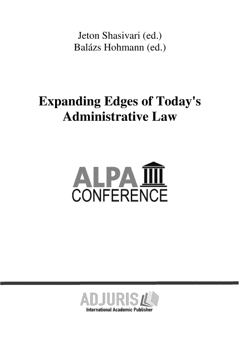 handle is hein.intyb/exedtad0001 and id is 1 raw text is: Jeton Shasivari (ed.)
Balizs Hohmann (ed.)
Expanding Edges of Today's
Administrative Law
I'll
CONF ER ENCE

International Academic Publisher


