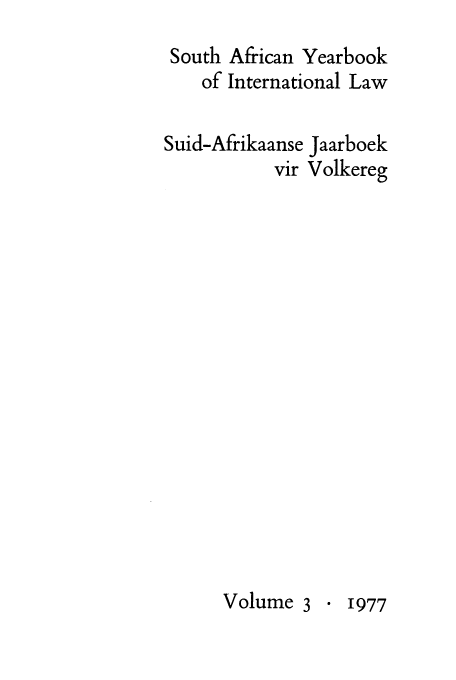 handle is hein.intyb/sayrbk0003 and id is 1 raw text is: South African Yearbook
of International Law
Suid-Afrikaanse Jaarboek
vir Volkereg
Volume 3  1977


