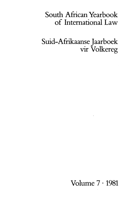 handle is hein.intyb/sayrbk0007 and id is 1 raw text is: South African Yearbook
of International Law
Suid-Afrikaanse Jaarboek
vir Volkereg

Volume 7 1981


