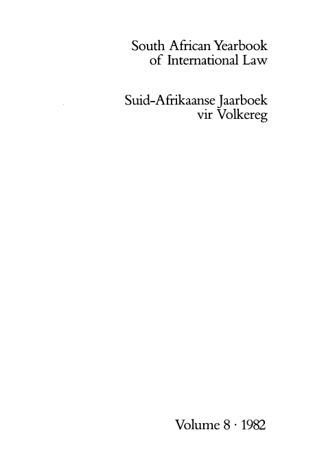 handle is hein.intyb/sayrbk0008 and id is 1 raw text is: South African Yearbook
of International Law
Suid-Afrikaanse Jaarboek
vir Volkereg

Volume 8- 1982


