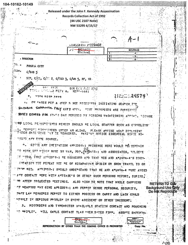 handle is hein.jfk/jfkarch00039 and id is 1 raw text is: 04 -10162-10149

                *Released under the   John F. Kenne-dy Assassination
                               Records Collection Act-of 1992
                                   (44 usc 2107 Note)
                                   NW 53295 6/15/17




                    - ~  ~   ~     .IAA!4i /VI'i'SSAGE.



         :DiRECTOR                                                                        (1;;

            P~,: C~ I


                    /;,CTD3, CAMH 5, RP,





                0'!6SS PEF A (5EF  NOT pr!'   )  INITIATING3 gEAoCH v~
       .su %TA%                CITY'e. ?Aq                         .5.o
                                   CITY   V~'.~ST P!?SCTS ARE FL'IP  '
          KIES  IED FOP.-'>   DAY ?EpI')!: :'Y 7-fR-MS 14 t'CATI ONIM,3 WT-It.  -A 11,V


             ~f'FU~.   i''r ~~      SHOtIL! RE L W !L STAFFER! St.CH A S, C'?'FLVISI-

                                TPUPP   A I ITC E5SSNTiIAL Sll     O- o..

          *.~P*  *AP'Y YE  SCC4;F

                  .SI~ N IFPATO         SEIDY- ? JCE HER Z WOULD PA C ET INF
       '- VtIFT'?   L?rt-r4 w.,,Tv


           *pm                                          I A..' -JI v~~ A.- 550C4 I A I1E -i L v r
    :~T4   !tt-4'1DnY-I b E rIECUISMT A!D TEAT UfS AMD A-JANA-VS TD  V -

    ATI 10 11 PEPEAT  moZT RE OF NICAQ4C1t'A'4 OR IGIN OR SHOVW TRA¶'5L TO 0OP.
    !~~~1~- pi.AIfW. - S'1CULr tJNDEQ SrAND  -EATM A MI AVJAlJA 4 M.UST AVCI

f.Y CON11T~r IJEPE t4IT!J 0,7EASE'S OP OT R7? SUCH PERSONS FEFORE, L'!J. 1,;
RI iAFTEP' F ?QJE& ED wEETING.S. ALSO V I SH TO 14 TE T HAT VHILE CAPPYI?1   F

r~   MEAP¶S 'Ay GIVE AP'31D0Y-I AM~ FEPPER 'SE fSE PEPSONAL SECUR.IT Y,  'Ba

.!4' LAY 'Em'iIPEs PEPM'IT TO EITER POSSESS OR-. CARR Y AND LACK'C0OULD

!:.qlT S`EF:LIO!JS-PQ7LEfM IN E?F.Tr- ACCIDEKT.`OR  OT-HER- INCIDENTT.
     3 PE%RD5?S  AMD TYPEWRITER A14ILARLE -STATIVH CONTACT' AND PoucXIm 3

     ~ U-L.L CA1.E. CONTA~r r-LdN   mrEN'DATES FIMr. 'ASSP!-- SftFEYI#J.


REROUCTION BY THEIR THAN THE ISSUINGi OFRA PROHII TED


~...


copy. No.*


S7.1




1 ~  I


